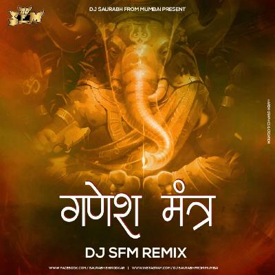 Ganesh Mantra - Dj S.F.M Remix ( DJ Saurabh From Mumbai )
